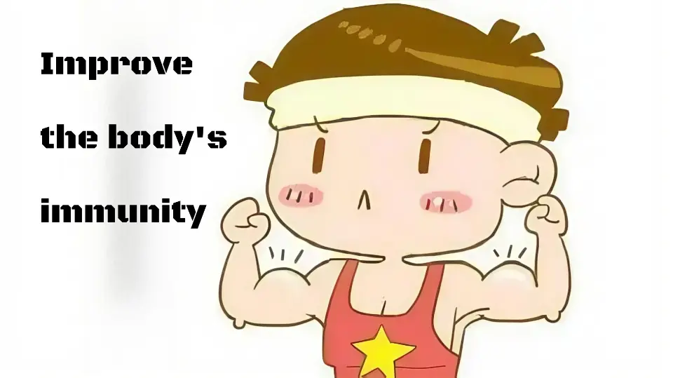 Improve the body's immunity Improve the body's immunity