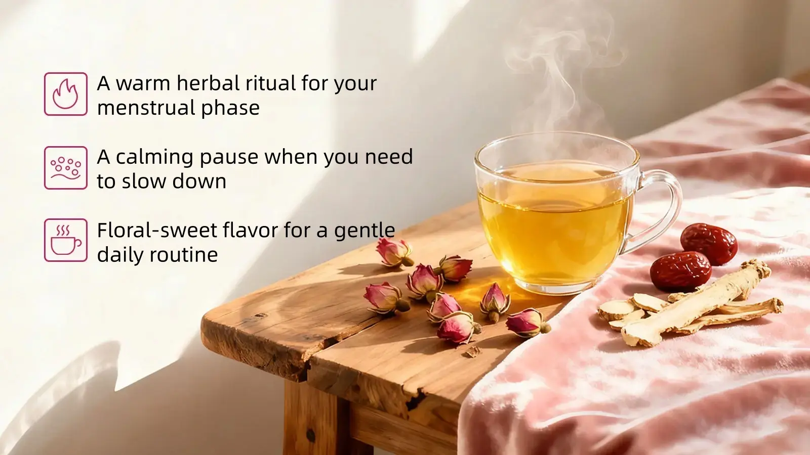 A steaming cup of Ease Period Comfort Tea with dried roses, red dates, and ginger arranged beside it
